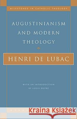 Augustinianism and Modern Theology Henri de Lubac, Louis  Dupre 9780824518028