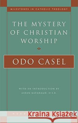 Mystery of Christian Worship Odo Casel 9780824518080 Crossroad Publishing Co ,U.S.