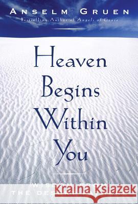 Heaven Begins Within You: Wisdom from the Desert Fathers Anselm Gruen 9780824518189 Crossroad Publishing Co ,U.S.