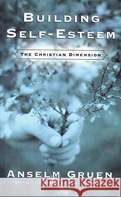 Building Self-Esteem: The Christian Dimension Anselm Gruen 9780824518394 Crossroad Publishing Co ,U.S.
