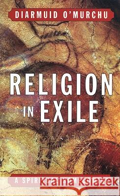 Religion in Exile: A Spiritual Homecoming Diarmuid O'Murchu 9780824518417