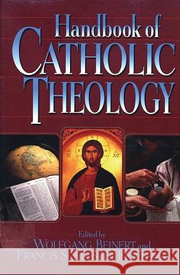 Handbook of Catholic Theology Beinert                                  Wolfgang Beinert Francis Schussle 9780824518547 Crossroad Publishing Company