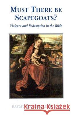 Must There Be Scapegoats: Violence and Redemption in the Bible Raymund Schwager 9780824518677