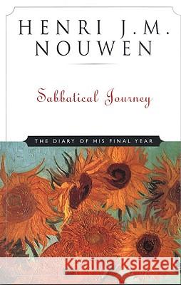 Sabbatical Journey: The Diary of His Final Year Henri J. M. Nouwen Eugene H. Peterson Marva J. Dawn 9780824518783 Crossroad Publishing Company