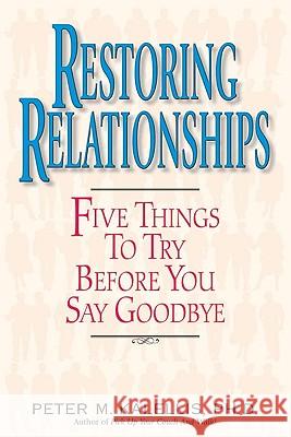 Restoring Relationships: Five Things to Try Before You Say Goodbye Peter M. Kalellis 9780824518806 Crossroad Publishing Company