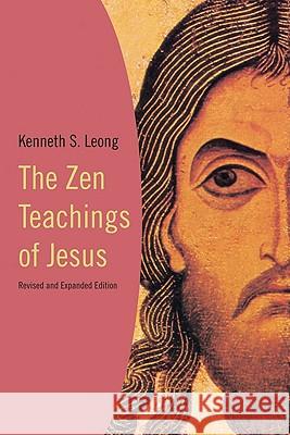 The Zen Teachings of Jesus Kenneth S. Leong 9780824518837 Crossroad Publishing Company