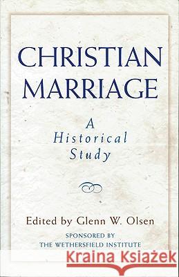 Christian Marriage: A Historical Study Glenn W. Olsen 9780824518868