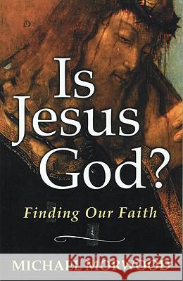 Is Jesus God?: Finding Our Faith Michael Morwood 9780824518912