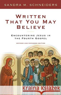 Written That You May Believe: Encountering Jesus in the Fourth Gospel Sandra M. Schneiders 9780824519261 Herder & Herder