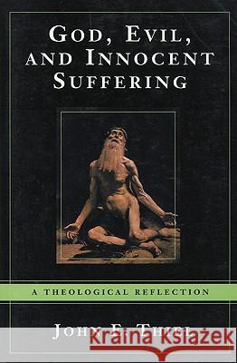 God, Evil, and Innocent Suffering: A Theological Reflection John E. Thiel Thiel Johne                              Johne Thiel 9780824519285 Herder & Herder