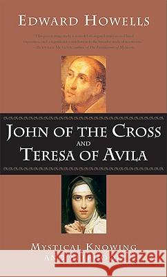 John of the Cross and Teresa of Avila: Mystical Knowing and Selfhood Howells, Edward 9780824519438