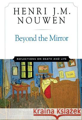 Beyond the Mirror: Reflections on Life and Death Henri J. M. Nouwen 9780824519612 Crossroad Publishing Company