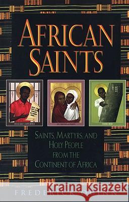 African Saints: Saints, Martyrs, and Holy People from the Continent of Africa Frederick Quinn 9780824519711