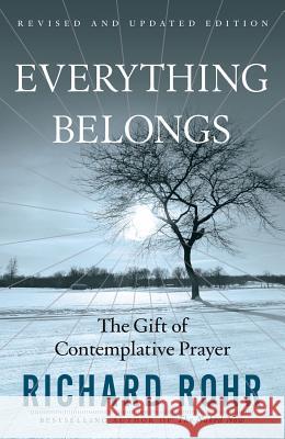 Everything Belongs: The Gift of Contemplative Prayer Richard Rohr 9780824519957