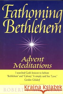 Fathoming Bethlehem: Advent Meditations Robert F. Morneau 9780824520236