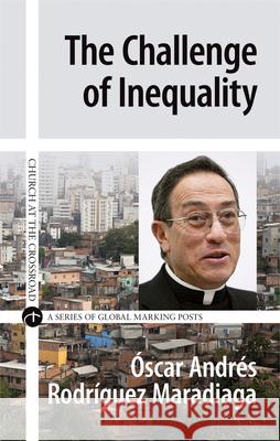 The Challenge of Inequality óscar Andrés Rodríguez Maradiaga 9780824520816 Crossroad Publishing Co ,U.S.