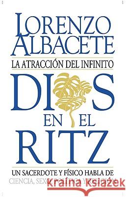 Dios En El Ritz: La Atracción del Infinito Albacete, Lorenzo 9780824521134 Crossroad Publishing Company