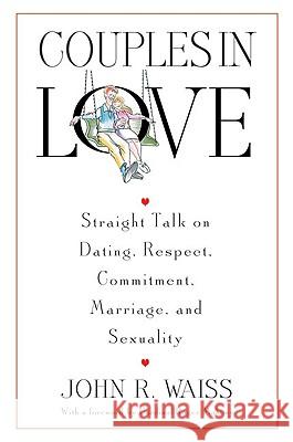 Couples in Love: Straight Talk on Dating, Respect, Commitment, Marriage, and Sexuality John R. Waiss 9780824521301 Crossroad Publishing Co ,U.S.