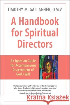 A Handbook for Spiritual Directors: An Ignatian Guide for Accompanying Discernment of God's Will Fr Timothy Gallagher 9780824521714 Crossroad Publishing Company