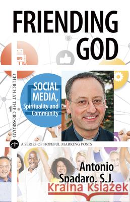 Friending God: Social Media, Spirituality and Community Antonio Spadaro, Robert H. Hopcke 9780824522148