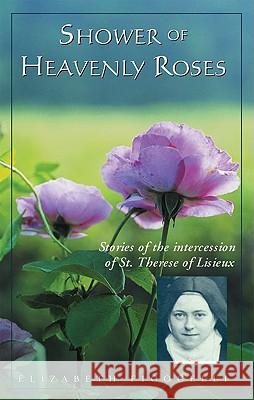 Shower of Heavenly Roses: Stories of Intercession of St. Therese of Lisieux Elizabeth Ficocelli 9780824522568