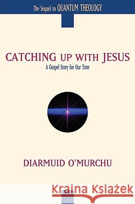 Catching Up with Jesus: A Gospel Story for Our Time Diarmuid O'Murchu 9780824522988 Crossroad Publishing Co ,U.S.