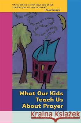 What Our Kids Teach Us About Prayer T. Wyatt Watkins 9780824523190 Crossroad Publishing Co ,U.S.