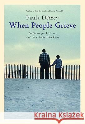 When People Grieve: The Power of Love in the Midst of Pain Paula D'Arcy 9780824523398 Crossroad Publishing Company