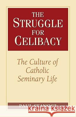 The Struggle for Celibacy: The Culture of Catholic Seminary Life Stanosz, Paul 9780824523817 Herder & Herder
