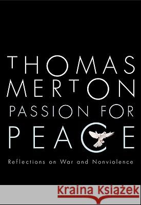 Passion for Peace: Reflections on War & Nonviolence Thomas Merton 9780824524159