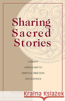 Sharing Sacred Stories: Current Approaches to Spiritual Direction and Guidance Robert Frager 9780824524463