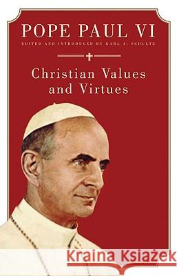 Christian Values and Virtues Pope Paul VI, Karl A. Schultz 9780824524500