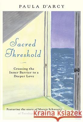 Sacred Threshold: Crossing the Inner Barriers to a Deeper Love Paula D'Arcy 9780824524654