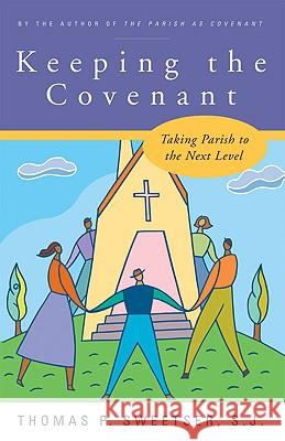 Keeping the Covenant: Taking Parish to the Next Level Thomas P. Sweetser, S. J. 9780824524661 Crossroad Publishing Co ,U.S.