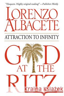 God at the Ritz: Attraction to Infinity Lorenzo Albacete 9780824524722