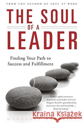 The Soul of A Leader: Finding Your Path to Success and Fulfillment Margaret Benefiel 9780824524807 Crossroad Publishing Co ,U.S.