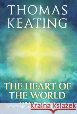 The Heart of the World: An Introduction to Contemplative Christianity Thomas Keating, O.C.S.O. 9780824524951 Crossroad Publishing Co ,U.S.