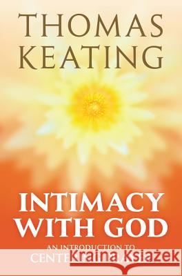 Intimacy with God: An Introduction to Centering Prayer Thomas Keating 9780824525293 Crossroad Publishing Company