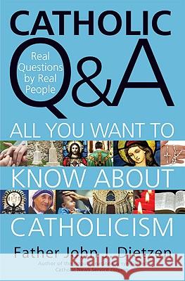Catholic Q & A: All You Want to Know About Catholicism - Real Questions by Real People John J. Dietzen 9780824526009 Crossroad Publishing Co ,U.S.