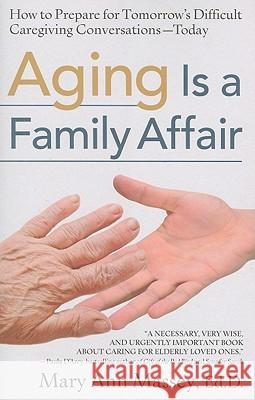Aging Is a Family Affair: How to Prepare for Tomorrow's Difficult Caregiving Decisions - Today Mary Ann Massey 9780824526238