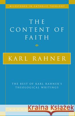 The Content of Faith: The Best of Karl Rahner's Theological Writings Karl Rahner 9780824527211