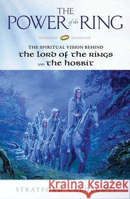 The Power of the Ring: The Spiritual Vision Behind the Lord of the Rings and the Hobbit Stratford Caldecott Ted Nasmith 9780824549831 Crossroad Publishing Company
