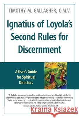 Ignatius of Loyola's Second Rules for Discernment A User's Guide for Spiritual Directors Timothy M. Gallagher 9780824589035 Crossroad Publishing