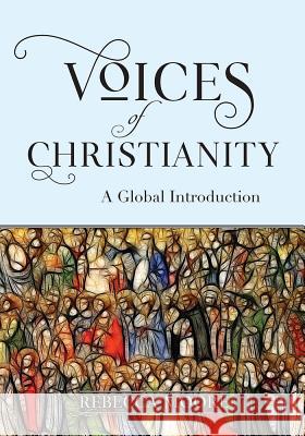 Voices of Christianity: A Global Introduction Rebecca Moore 9780824599430