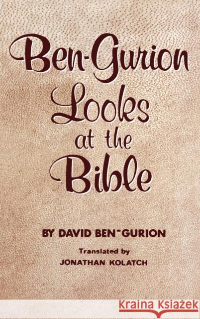 Ben-Gurion Looks at the Bible David Ben-Gurion Jonathan Kolatch 9780824601270