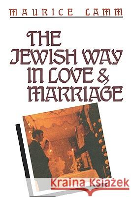 The Jewish Way in Love & Marriage Maurice Lamm 9780824604806 Jonathan David Publishers