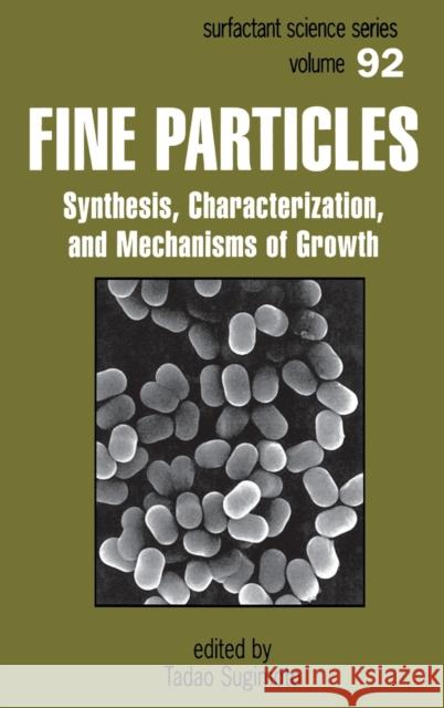 Fine Particles: Synthesis, Characterization, and Mechanisms of Growth Sugimoto, Tadao 9780824700010