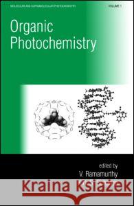 Organic Photochemistry Ramamurthy Ramamurthy Vaidhyanathan Ramamurthy V. Ramamurthy 9780824700126