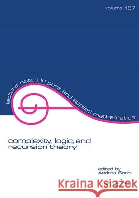 Complexity, Logic, and Recursion Theory Andrea Sorbi Sorbi Sorbi 9780824700263
