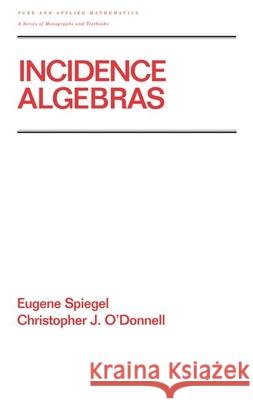 Incidence Algebras Eugene Spiegel Spiegel Spiegel Christopher O'Donnell 9780824700362 CRC